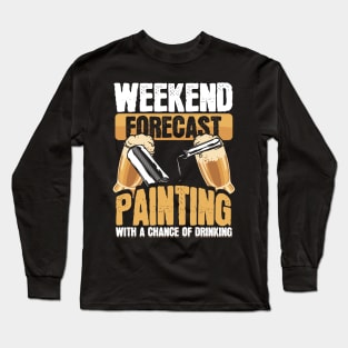 Funny Painter Weekend Forecast Painting Beer Drinking Long Sleeve T-Shirt